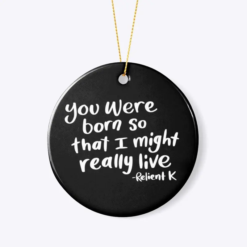 Born so That I Might Really Live